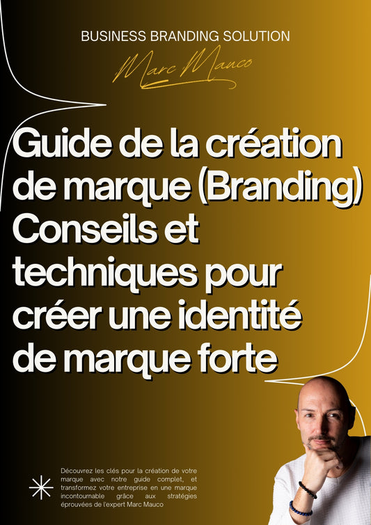 Guide de la création de marque (Branding) : Conseils et techniques pour créer une identité de marque forte - Par Marc Mauco